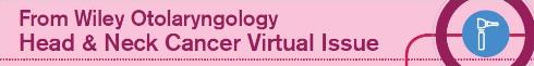Otolaryngology Head and Neck Cancer virtual issue
